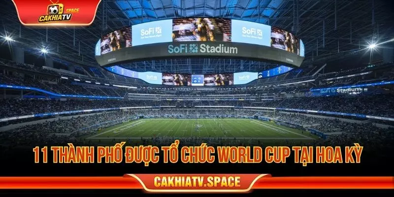 11 thành phố tại Hoa Kỳ đăng cai World Cup 2026