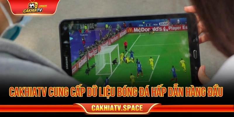 CakhiaTV cung cấp dữ liệu bóng đá dễ theo dõi