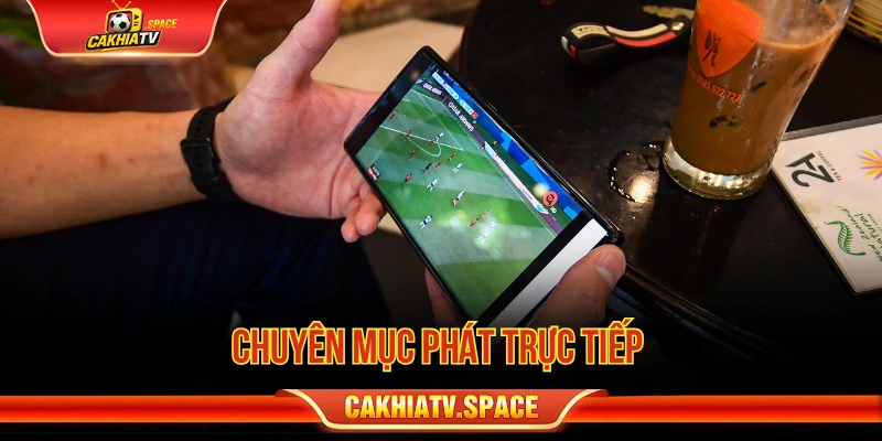 Chuyên mục trực tiếp bóng đá trên CakhiaTV