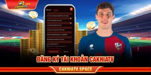 đăng ký tài khoản cakhiatv