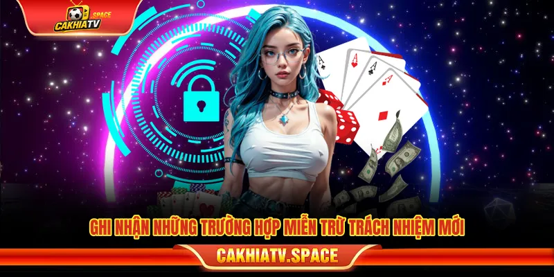 Miễn Trừ Trách Nhiệm CakhiaTV - Quy Định Khi Sử Dụng Website Các trường hợp miễn trừ trách nhiệm cần biết