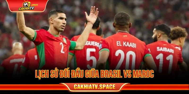 Lịch sử đối đầu giữa Brasil vs Maroc