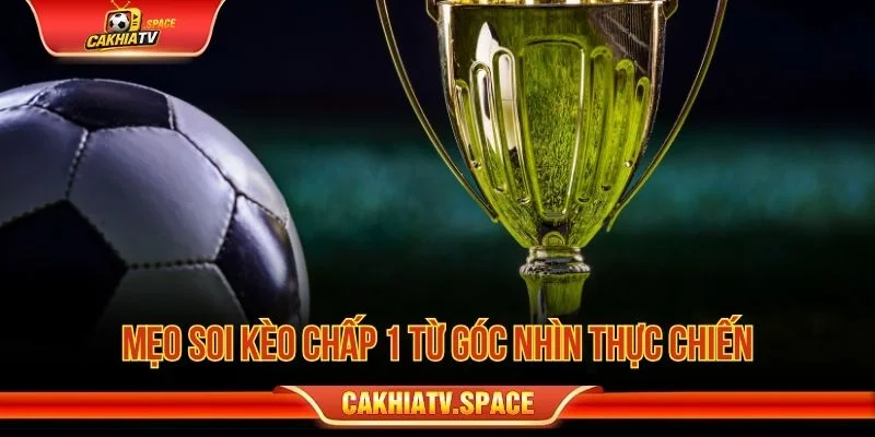 Phân tích kèo chấp 1 từ dữ liệu phong độ và lực lượng