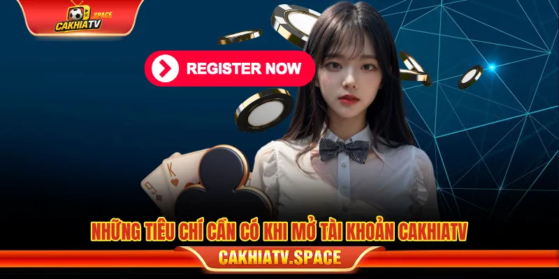 Đăng Ký Tài Khoản CakhiaTV - Hướng Dẫn Tạo Tài Khoản An Toàn Những tiêu chí cần có khi đăng ký tài khoản CakhiaTV
