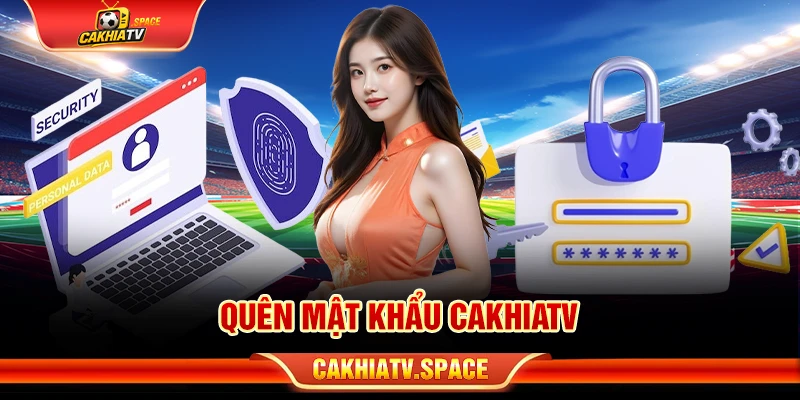Quên mật khẩu Cakhiatv