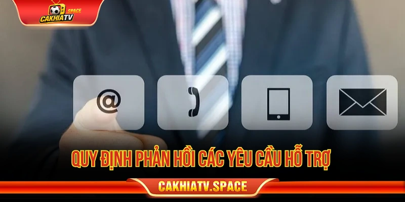 Quy định phản hồi các yêu cầu hỗ trợ