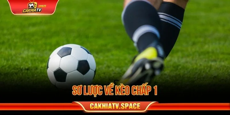 Sơ lược về kèo chấp 1