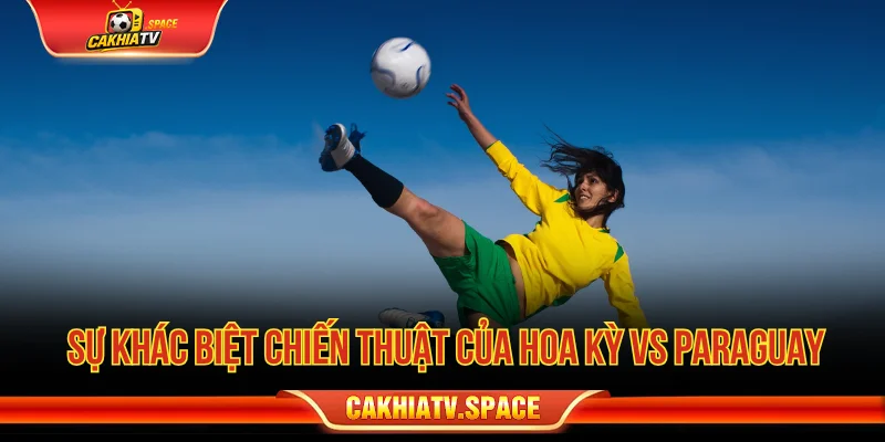Sự khác biệt chiến thuật giữa Hoa Kỳ vs Paraguay