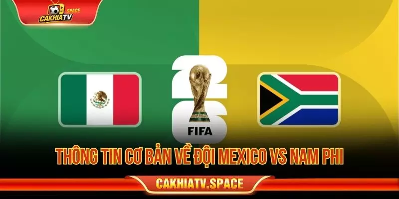 Thông tin cơ bản về đội Mexico vs Nam Phi