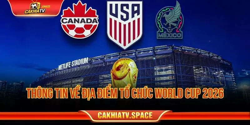World Cup 2026 tổ chức ở đâu tại Hoa Kỳ Mexico và Canada