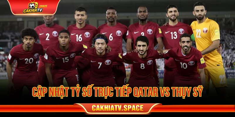 Tổng quan trận Qatar vs Thụy Sỹ