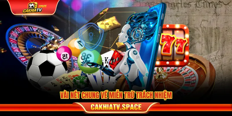 Miễn Trừ Trách Nhiệm CakhiaTV - Quy Định Khi Sử Dụng Website Vài nét chung về miễn trừ trách nhiệm