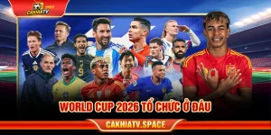 world cup 2026 tổ chức ở đâu