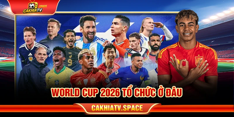 world cup 2026 tổ chức ở đâu