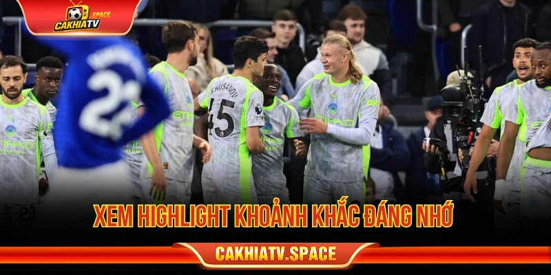 Xem highlight khoảnh khắc đáng nhớ 